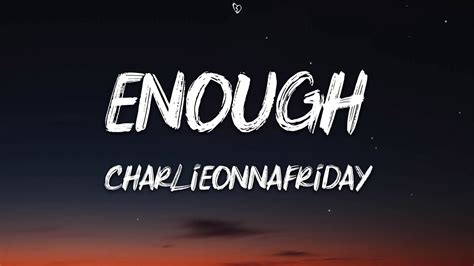 enough charlieonnafriday lyrics